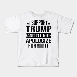 I support Trump and I will not apologize for it Kids T-Shirt